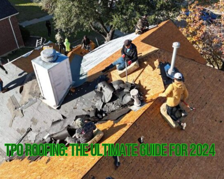 TPO Roofing: The Ultimate Guide for 2024